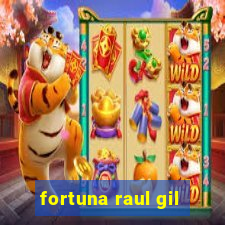 fortuna raul gil